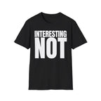 INTERESTING NOT T-SHIRT