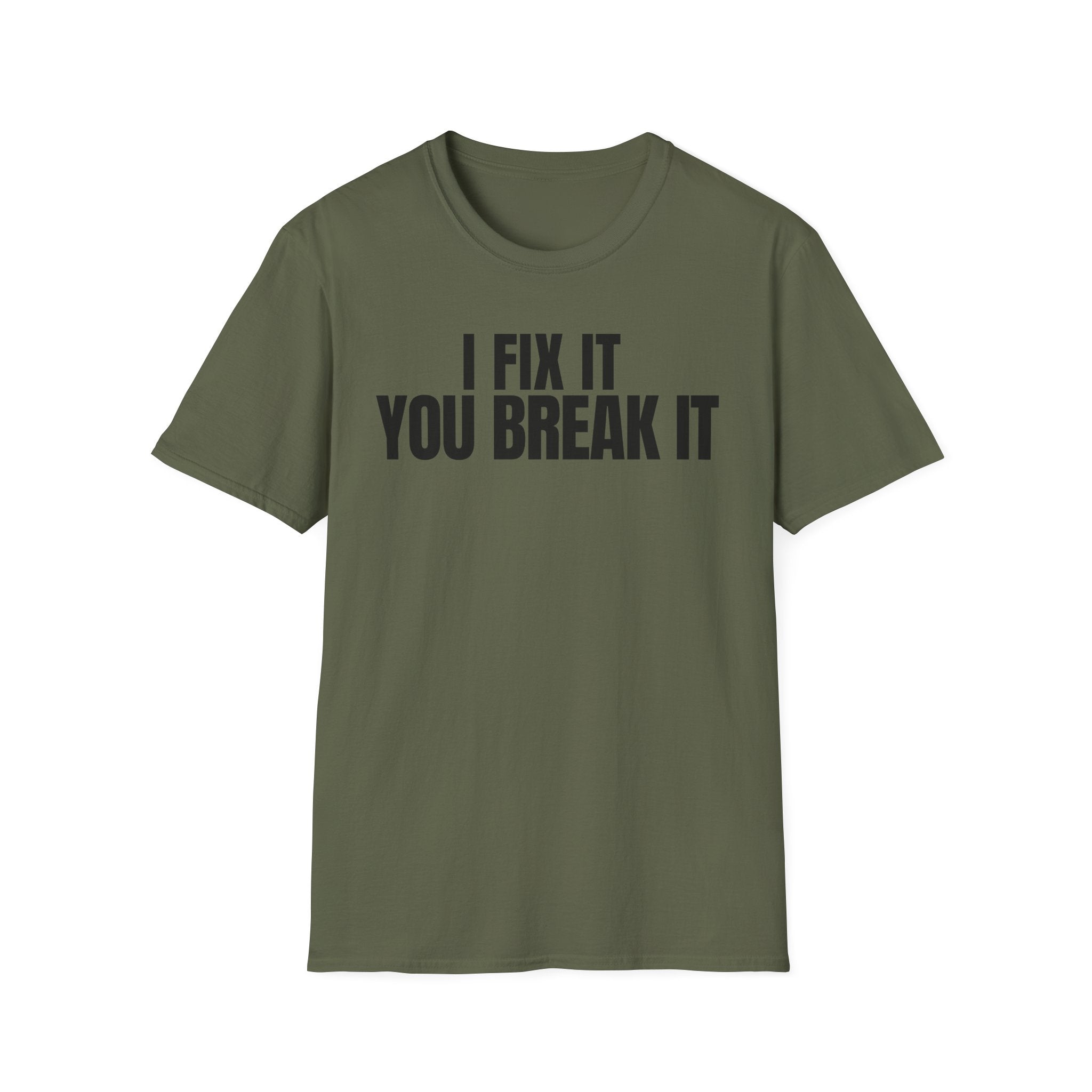 I FIX IT YOU BREAK IT 2 T-SHIRT