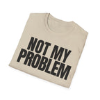NOT MY PROBLEM 2 T-SHIRT