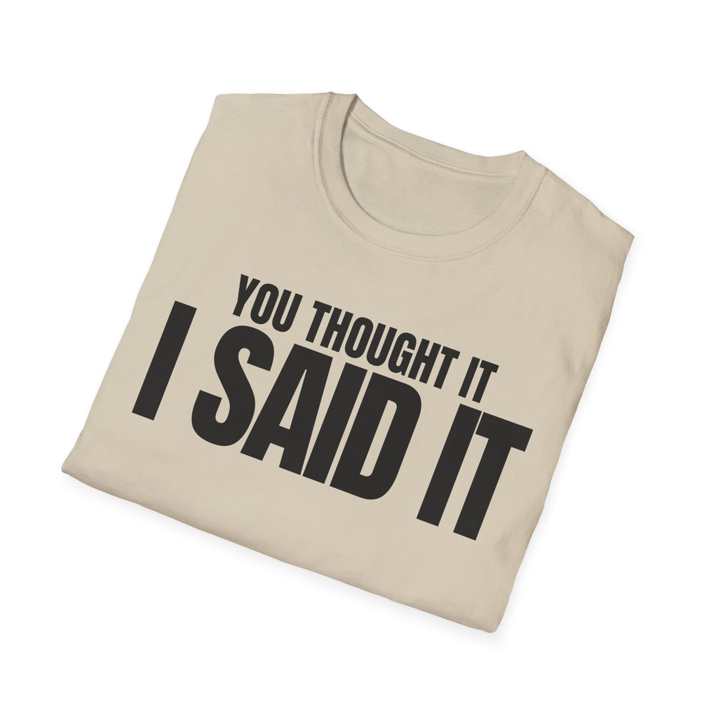 YOU THOUGHT IT I SAID IT T-SHIRT