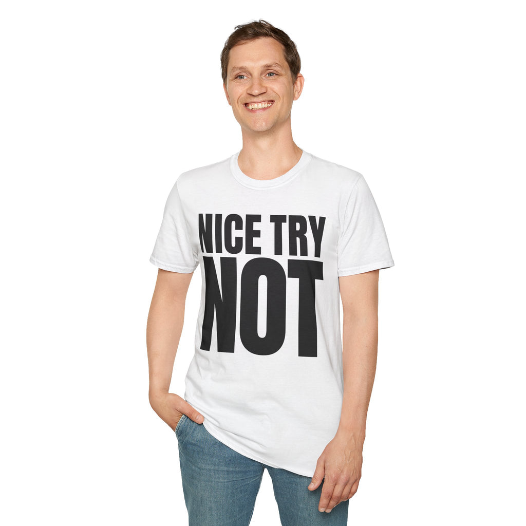 NICE TRY NOT T-SHIRT