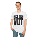 NICE TRY NOT T-SHIRT