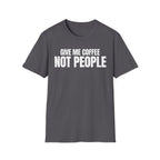 GIVE ME  COFFE NOT PEOPLE T-SHIRT