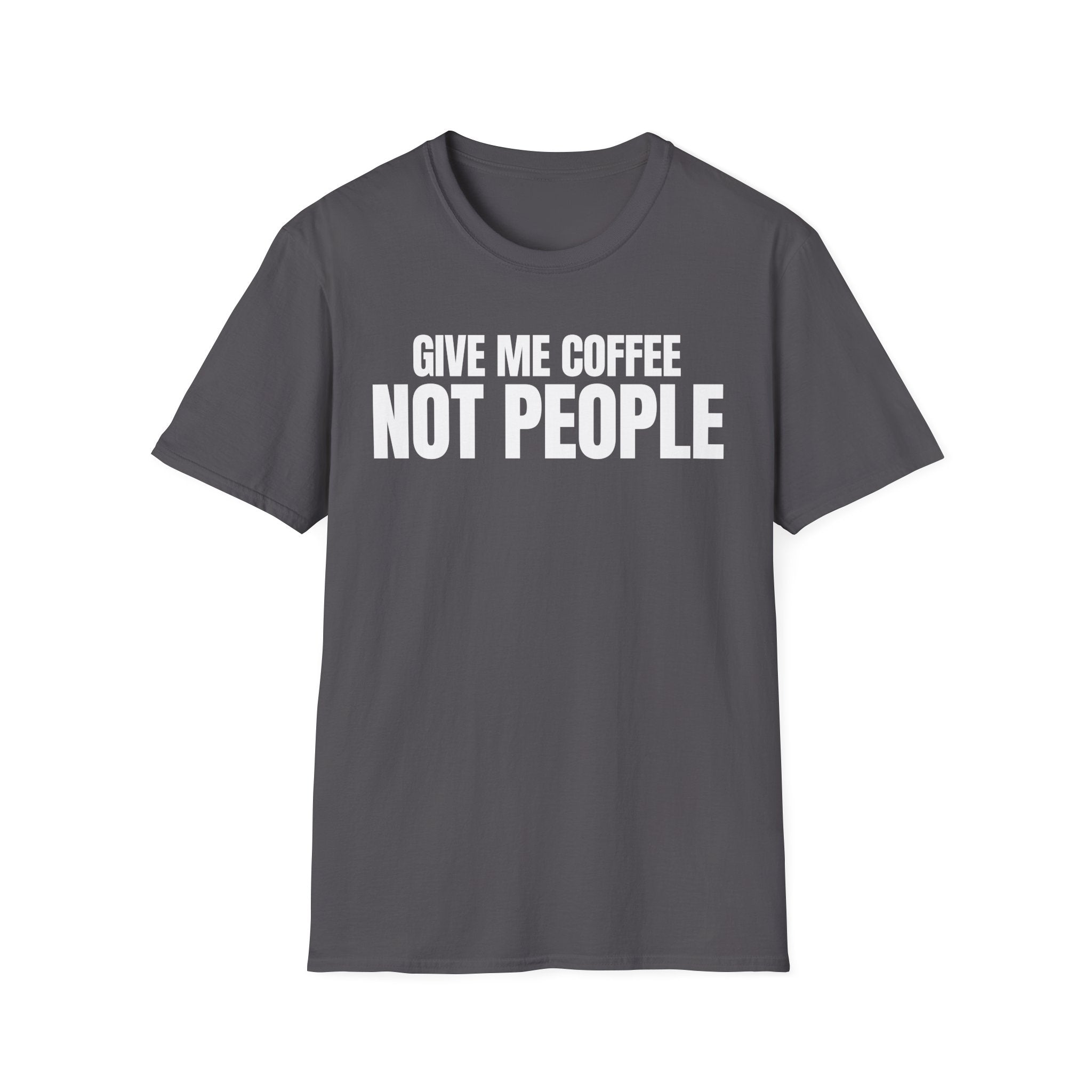 GIVE ME  COFFE NOT PEOPLE T-SHIRT