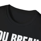 YOU BREAK I FIX T-SHIRT
