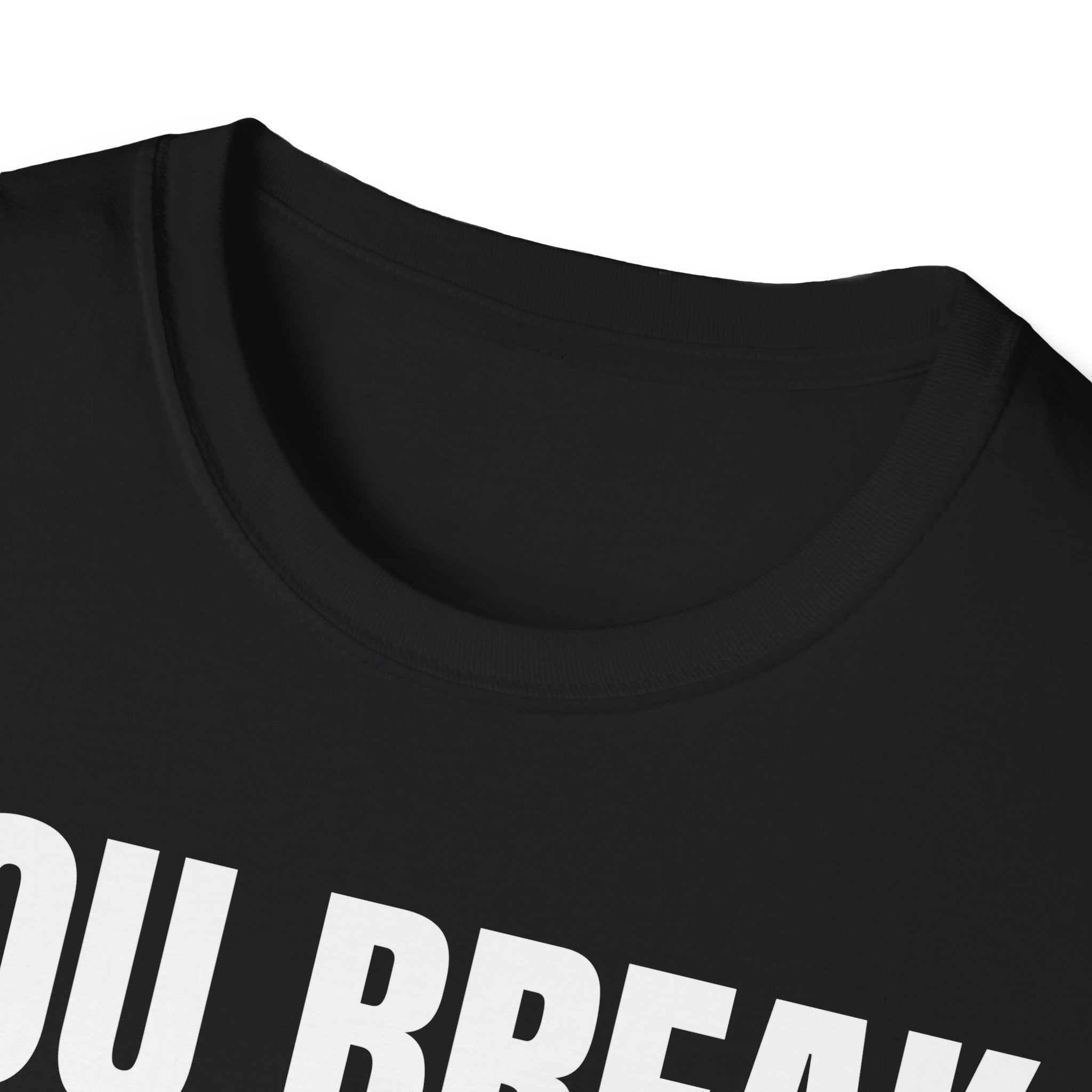YOU BREAK I FIX T-SHIRT