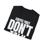 COFFE FIRST DON'T TALK T-SHIRT