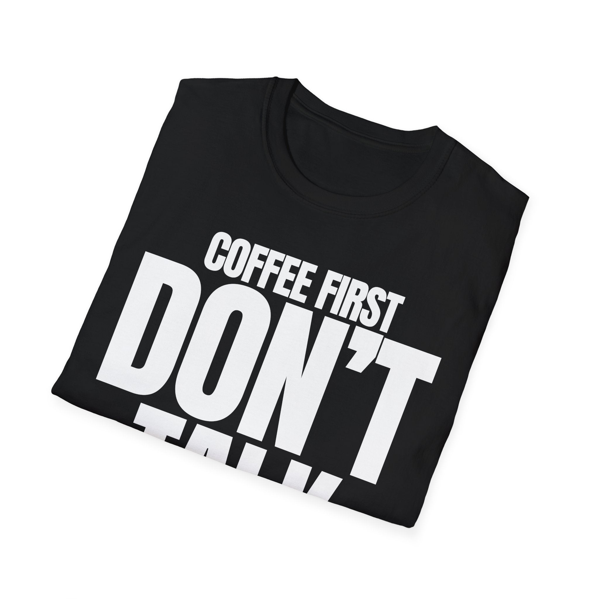 COFFE FIRST DON'T TALK T-SHIRT