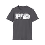NOBODY CARES GET IT DONE T-SHIRT