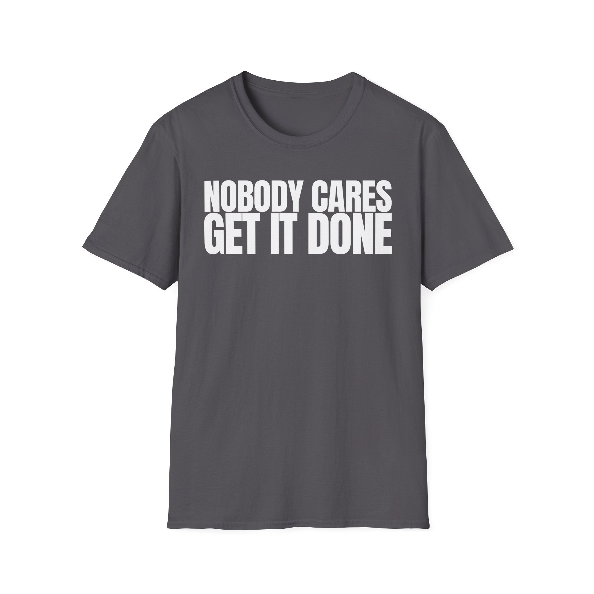 NOBODY CARES GET IT DONE T-SHIRT