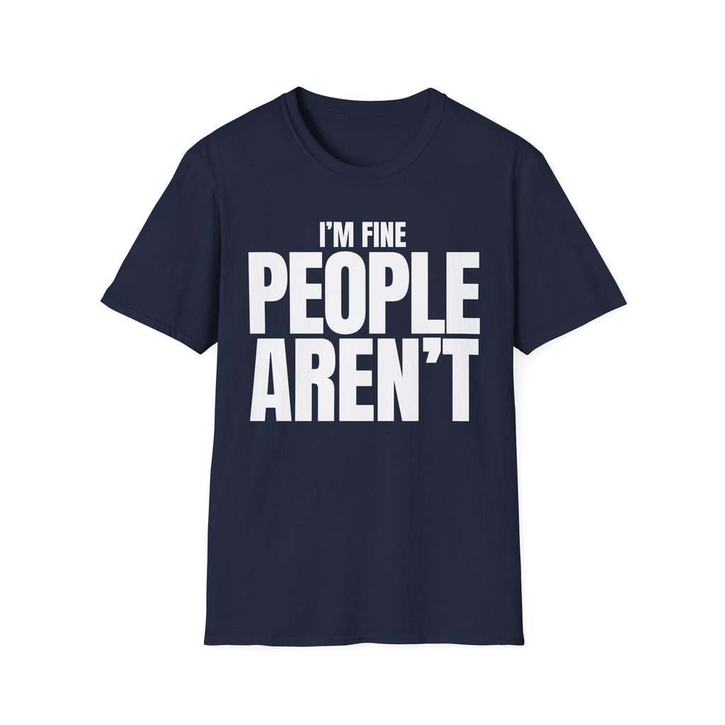 I'M FINE PEOPLE AREN'T T-SHIRT