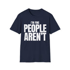 I'M FINE PEOPLE AREN'T T-SHIRT