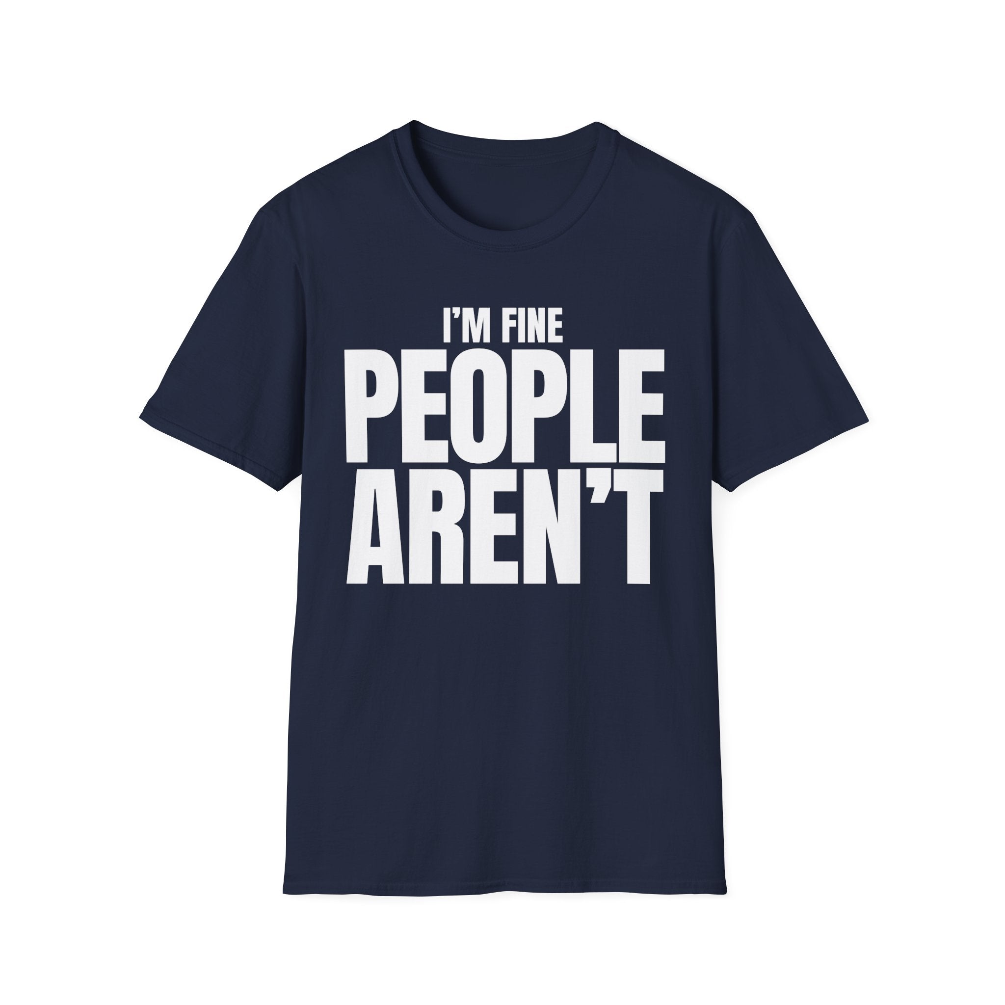 I'M FINE PEOPLE AREN'T T-SHIRT