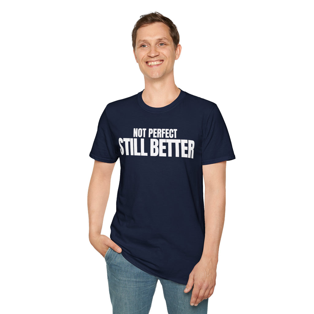 NOT PERFECT STILL BETTER T-SHIRT