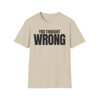 YOU THOUGHT WRONG T-SHIRT