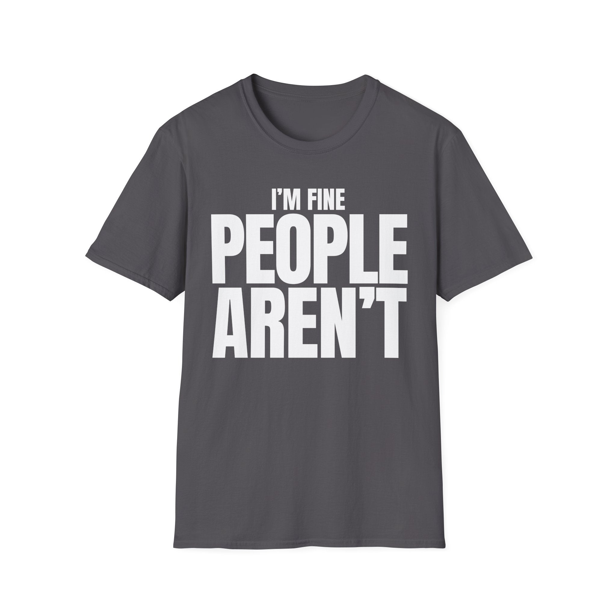 I'M FINE PEOPLE AREN'T T-SHIRT