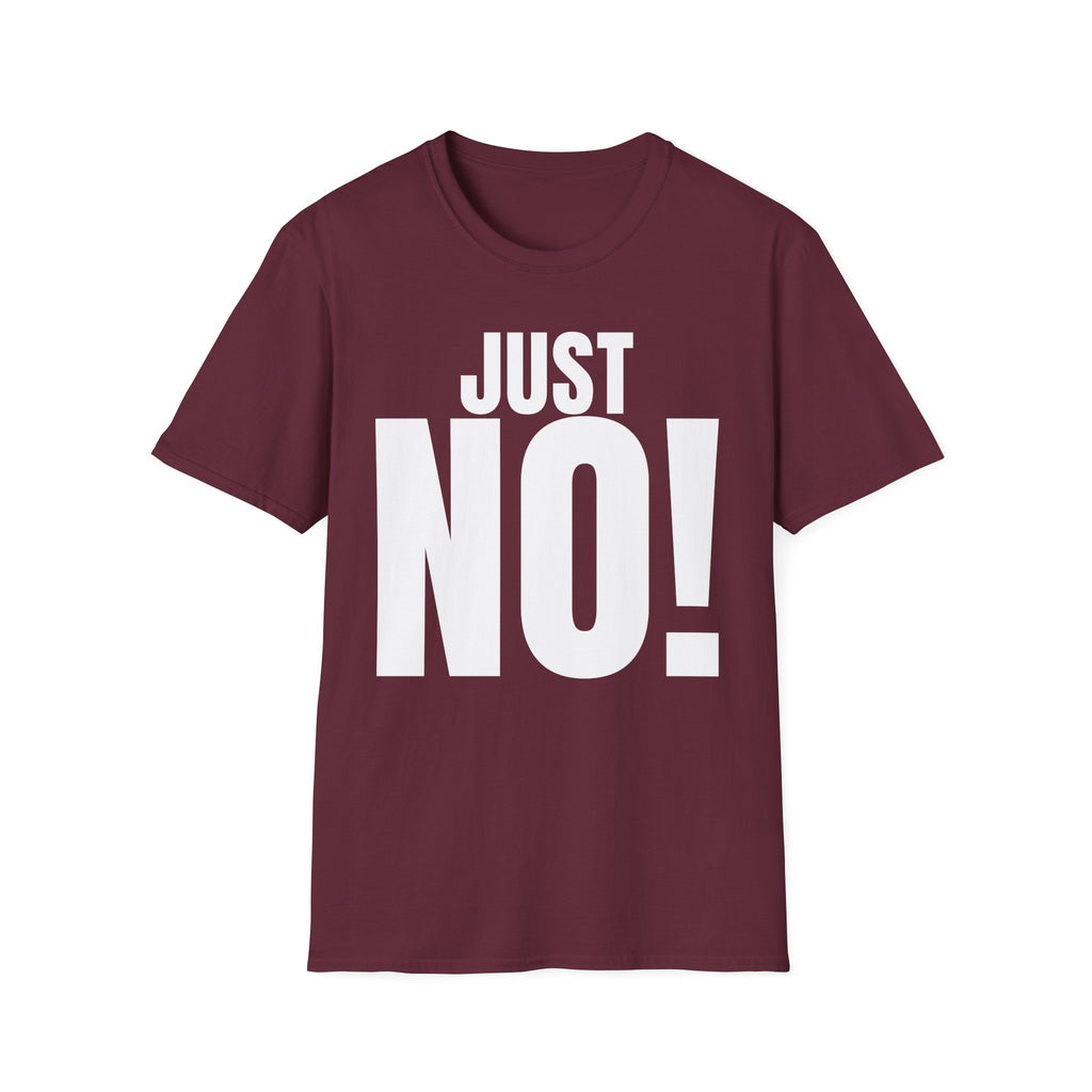 JUST NO! T-SHIRT
