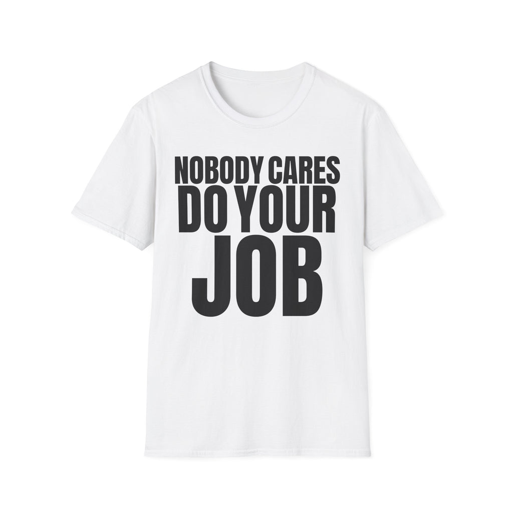 NOBODY CARES DO YOUR JOB T-SHIRT