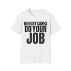 NOBODY CARES DO YOUR JOB T-SHIRT