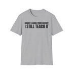 NOBODY LEARNS FROM HISTORY I STILL TEACH IT T-SHIRT