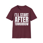 I'LL START AFTER TOMORROW T-SHIRT