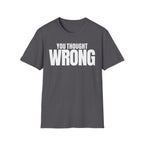 YOU THOUGHT WRONG T-SHIRT