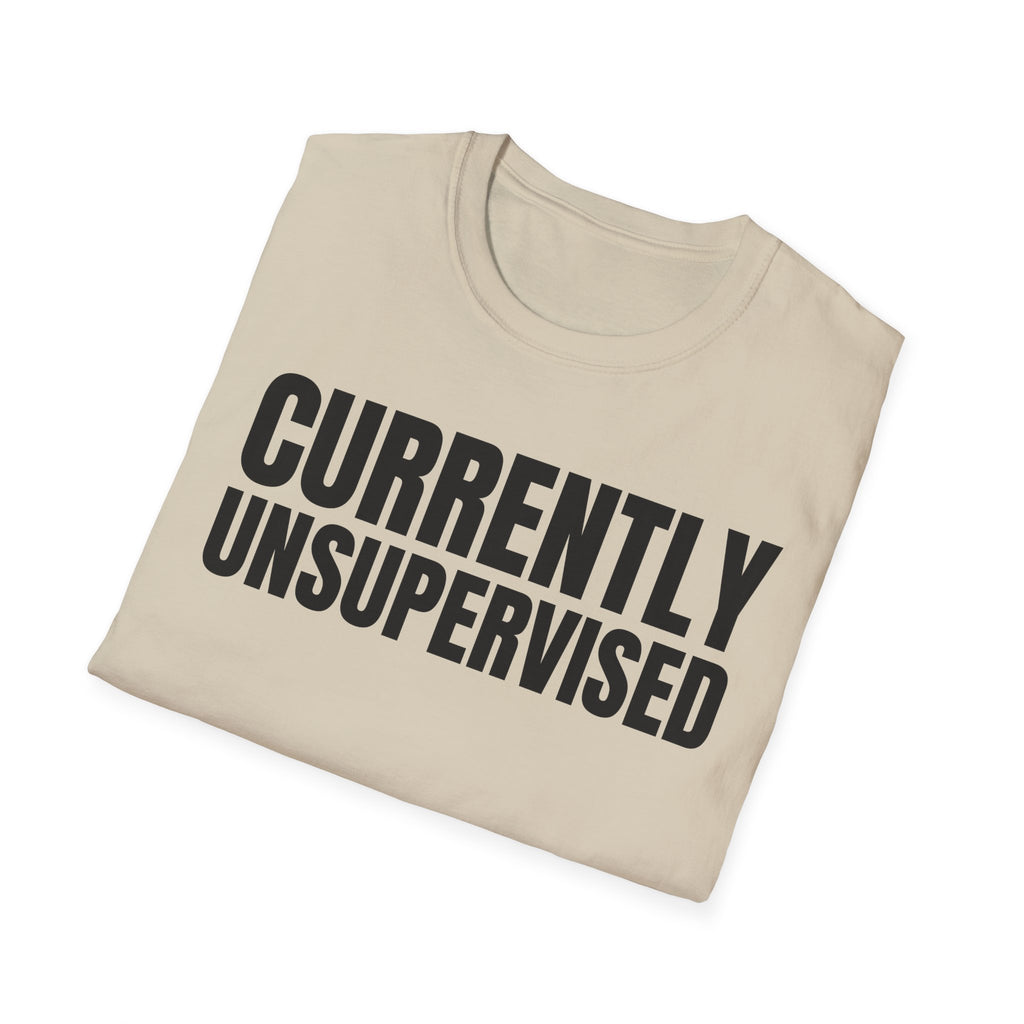 CURRENTLY UNSUPERVISED T-SHIRT