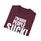 I'M GOOD PEOPLE SUCK! T-SHIRT