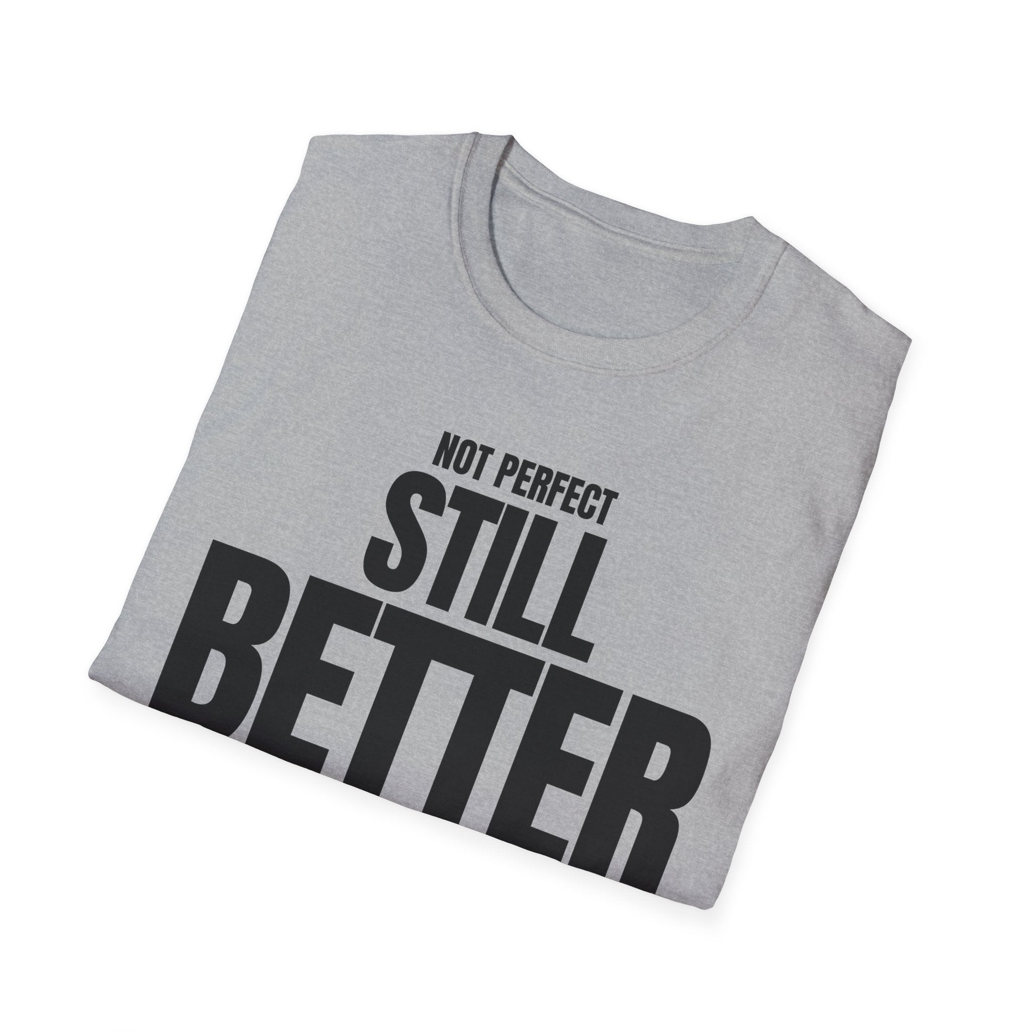 NOT PERFECT STILL BETTER T-SHIRT
