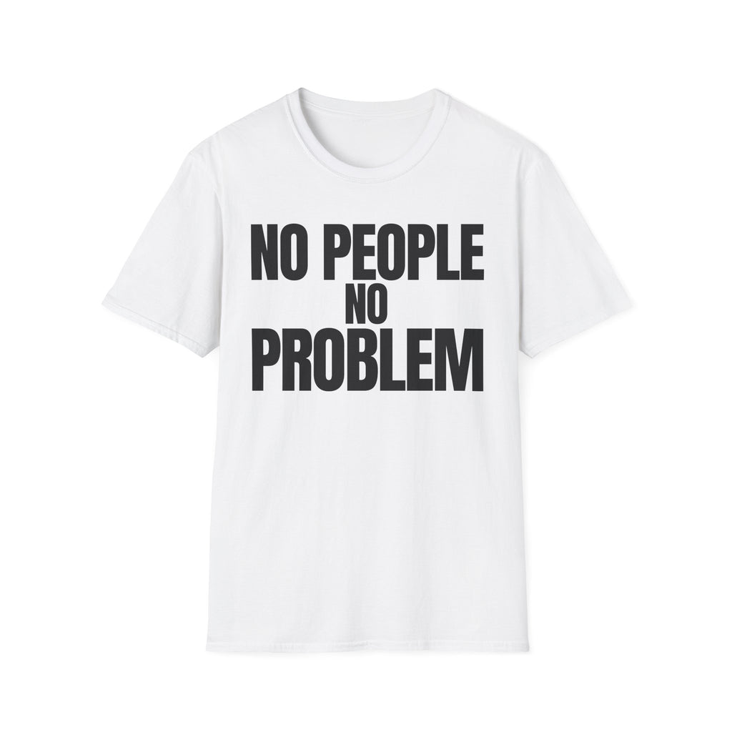 NO PEOPLE NO PROBLEM T-SHIRT