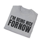 I'M BEING NICE FOR NOW 2 T-SHIRT