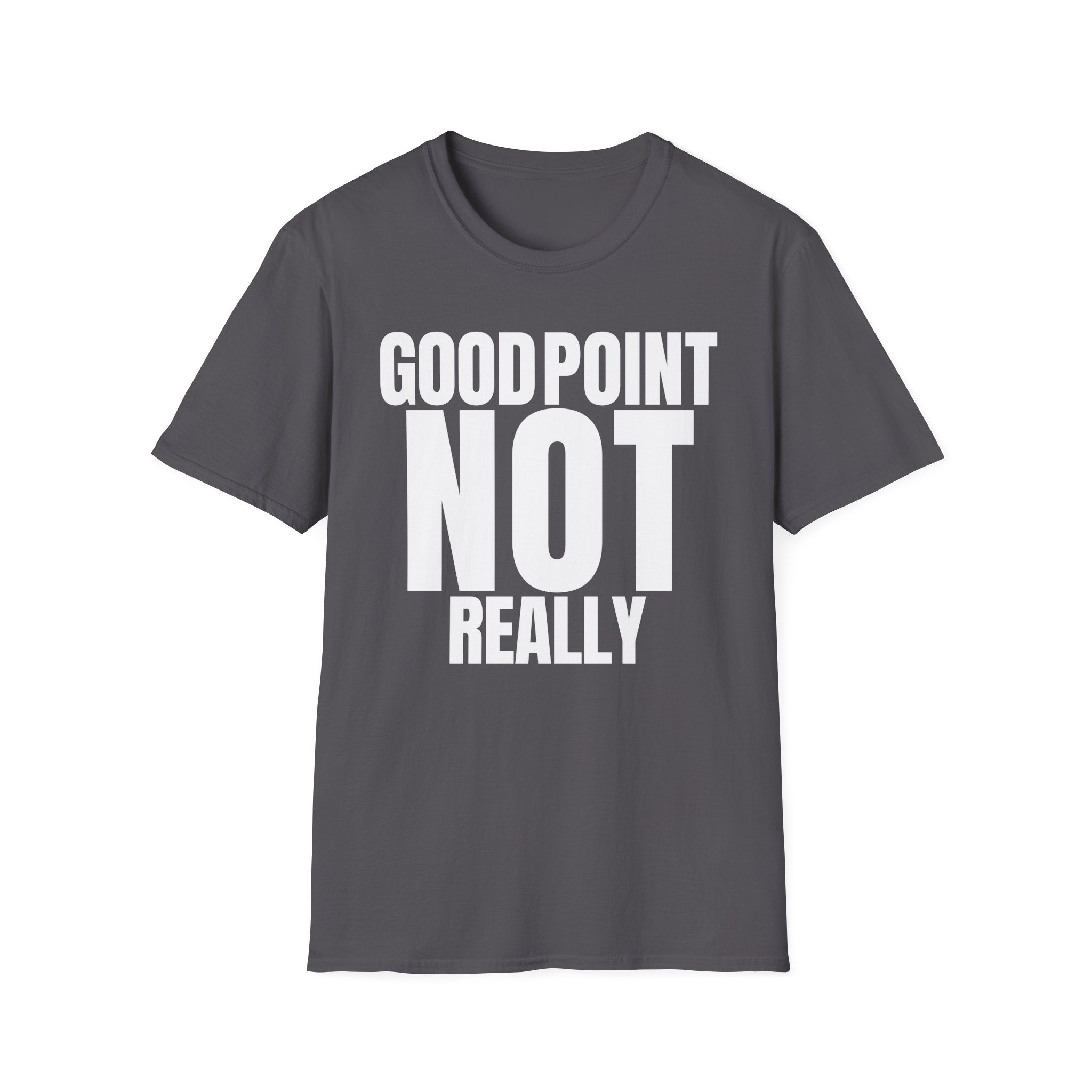 GOOD POINT NOT REALLY T-SHIRT