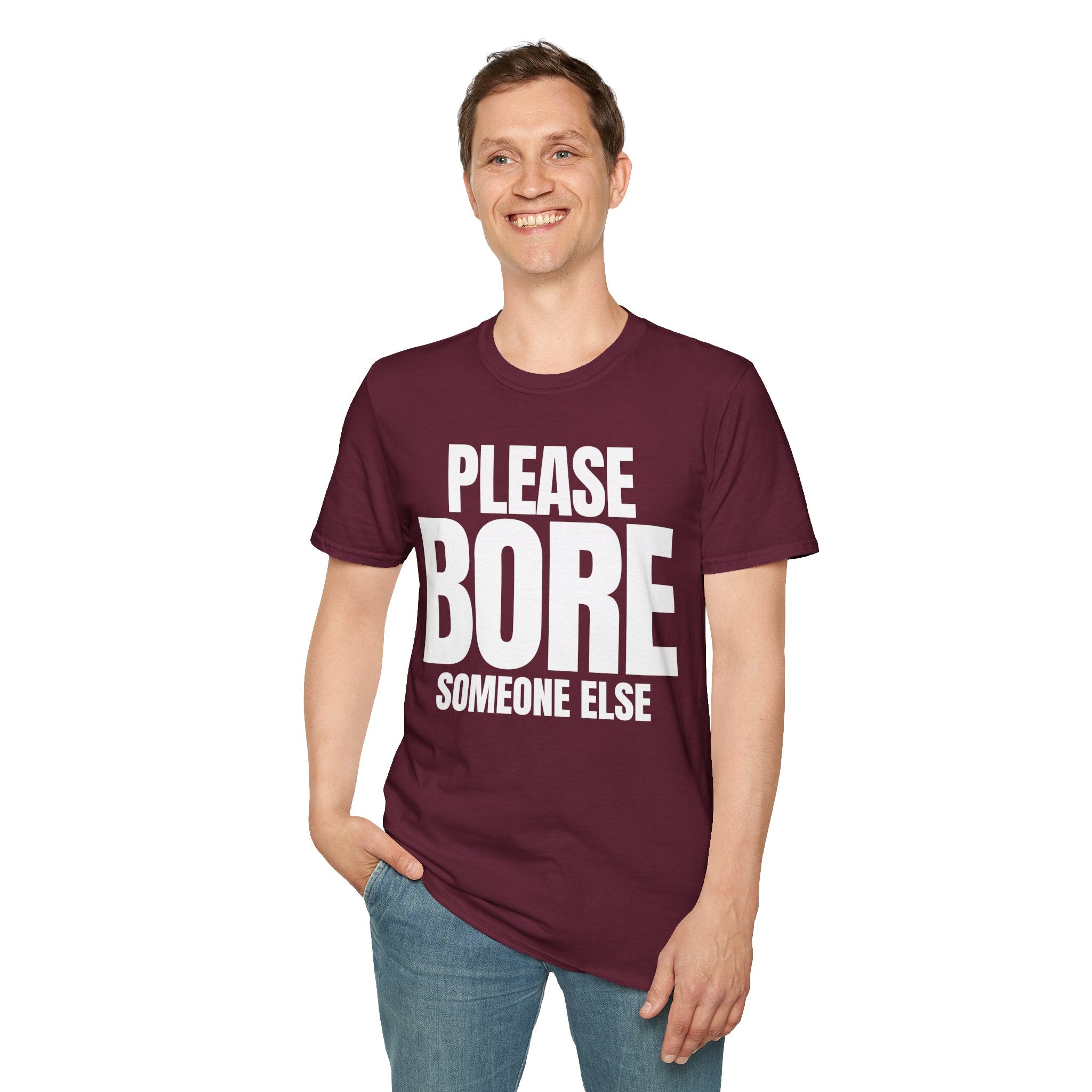 PLEASE BORE SOMEONE ELSE T-SHIRT