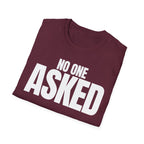 NO ONE ASKED T-SHIRT