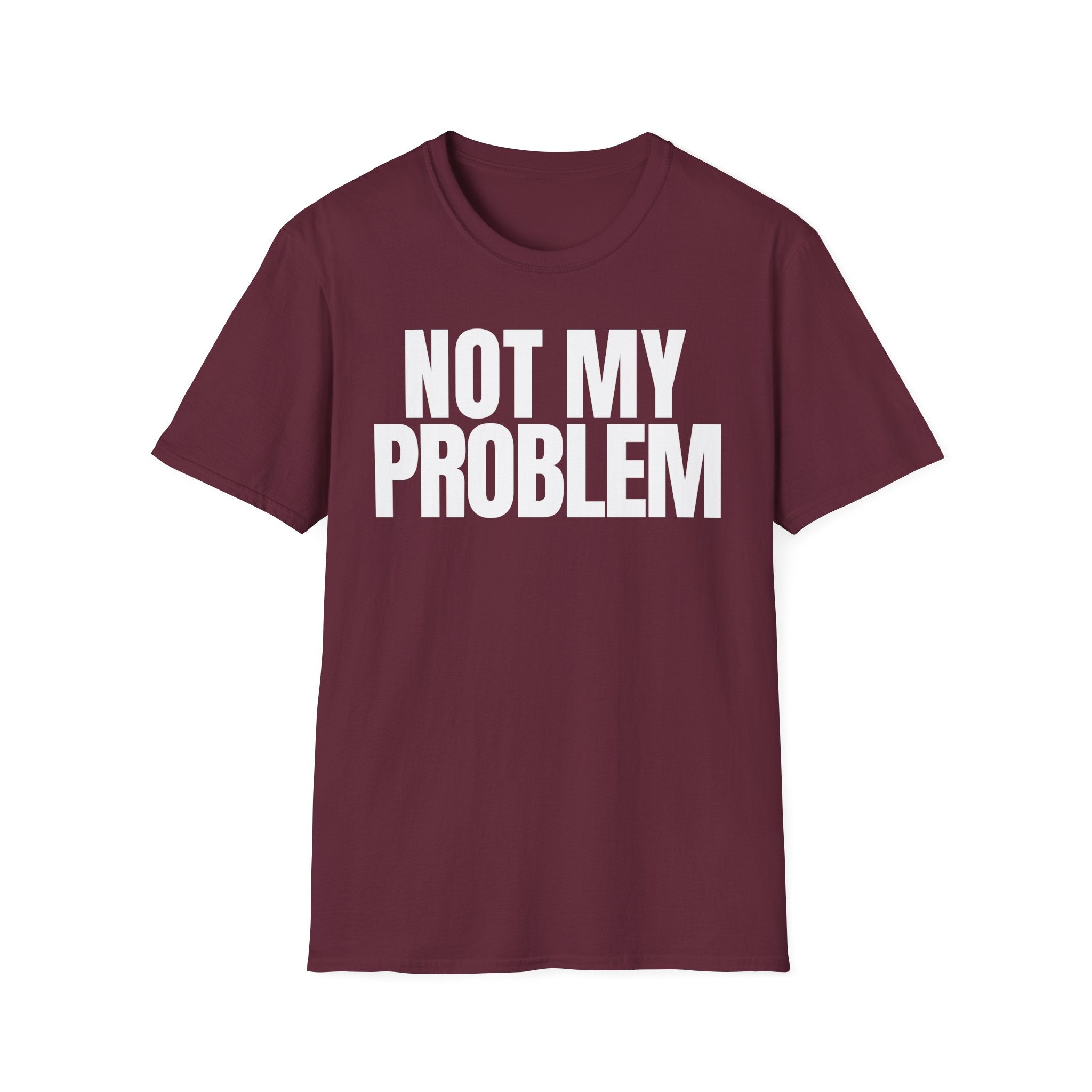 NOT MY PROBLEM 2 T-SHIRT