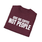 GIVE ME  COFFE NOT PEOPLE T-SHIRT