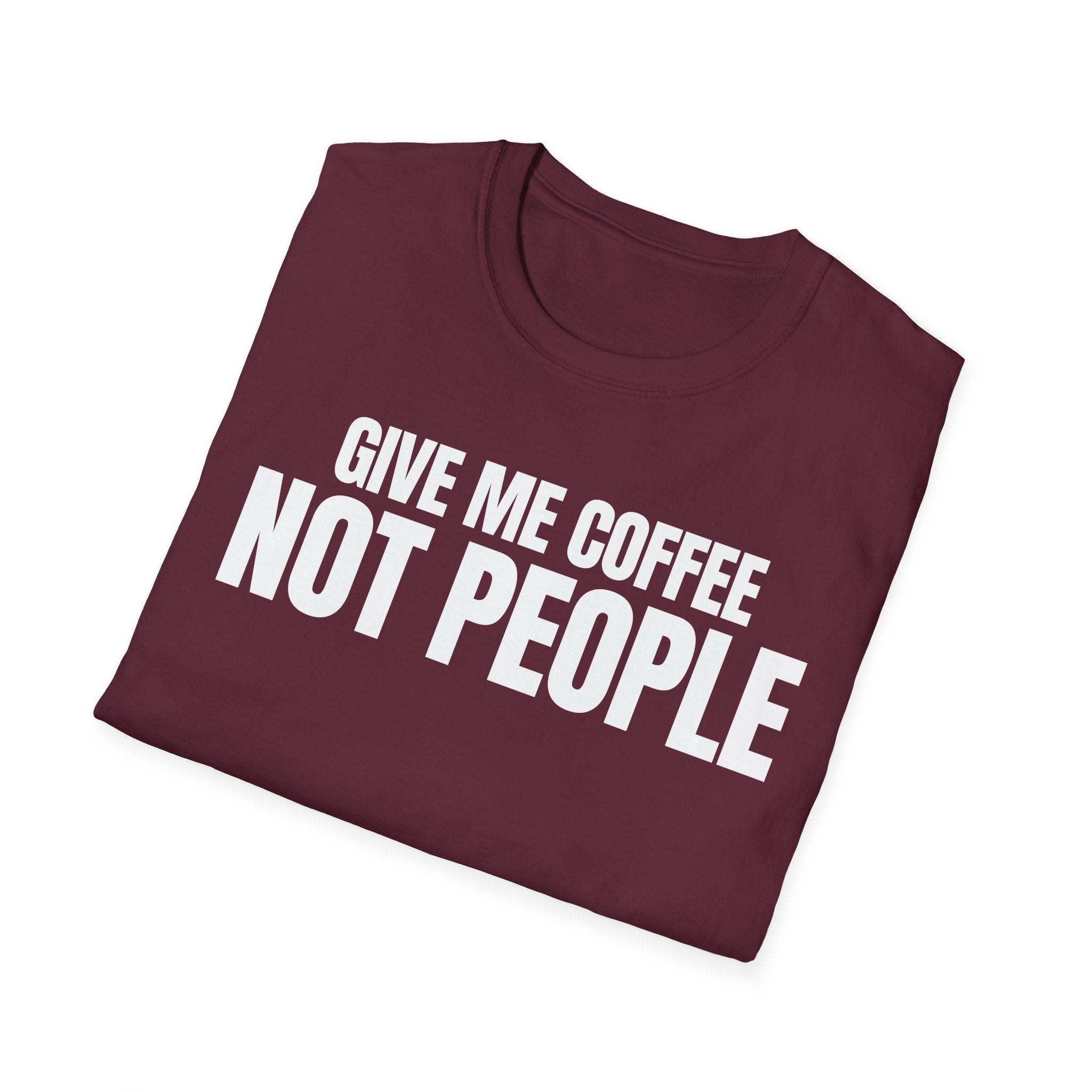 GIVE ME  COFFE NOT PEOPLE T-SHIRT