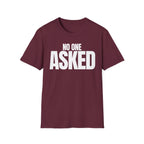 NO ONE ASKED T-SHIRT