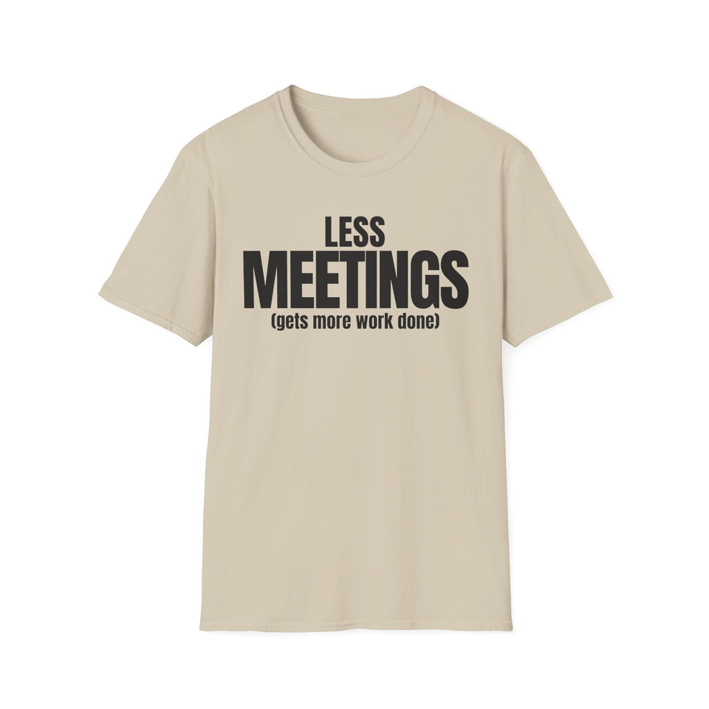 LESS MEETINGS (gets more done) T-SHIRT