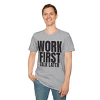 WORK FIRST TALK LATER T-SHIRT