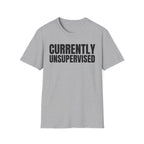 CURRENTLY UNSUPERVISED T-SHIRT