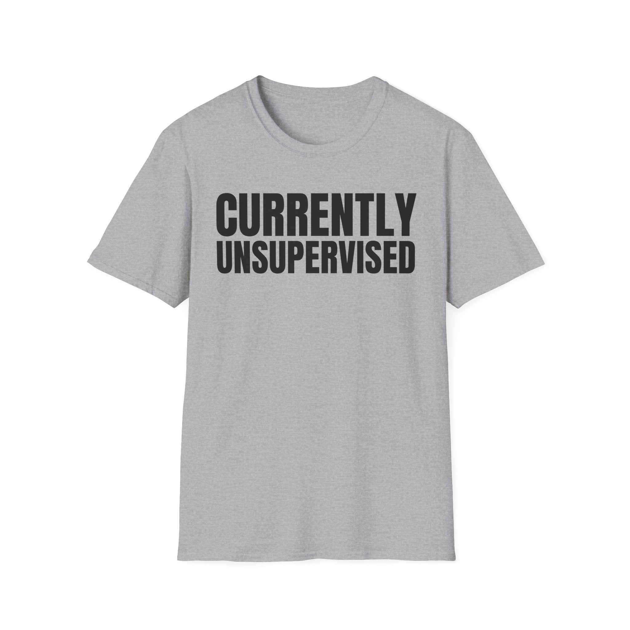 CURRENTLY UNSUPERVISED T-SHIRT