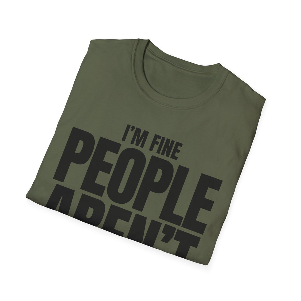 I'M FINE PEOPLE AREN'T T-SHIRT
