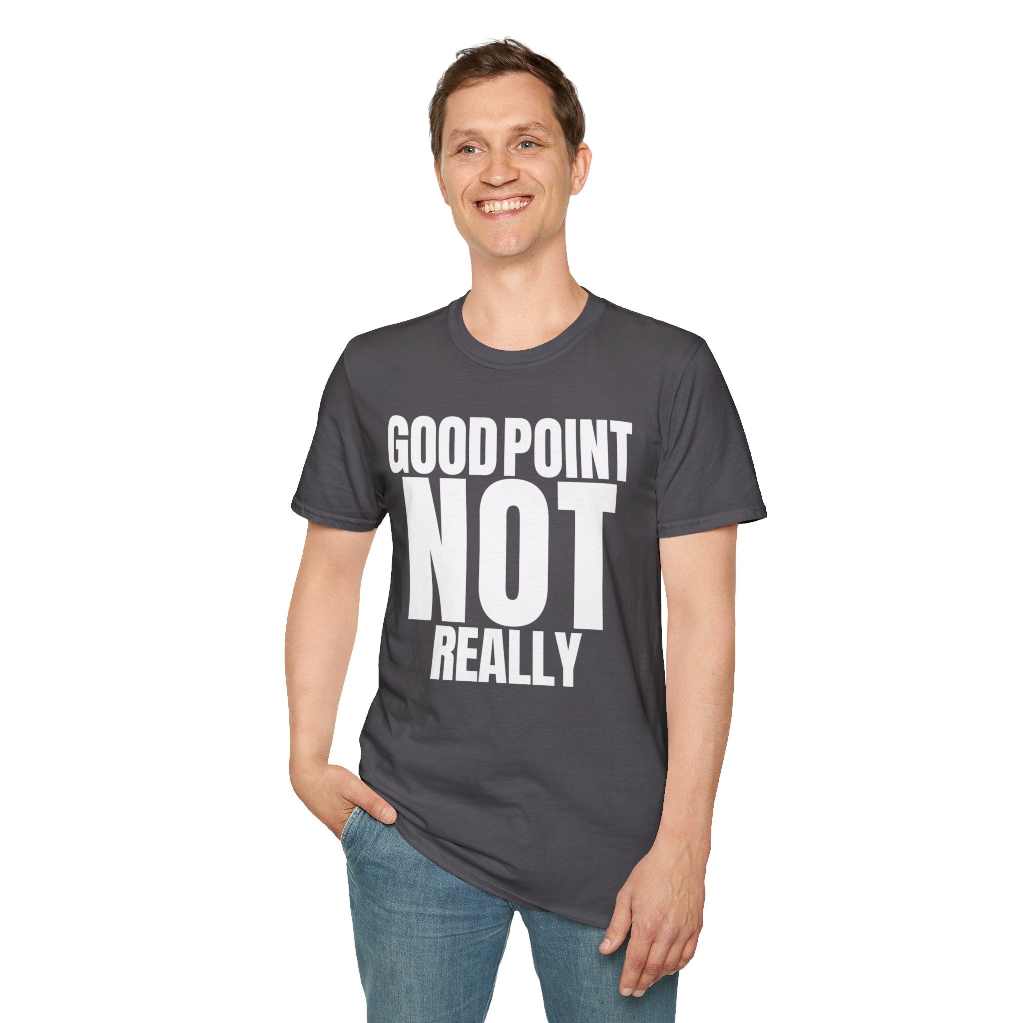 GOOD POINT NOT REALLY T-SHIRT