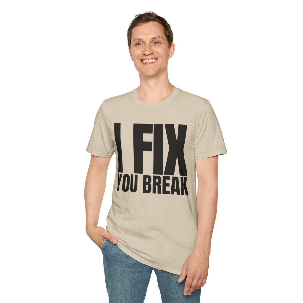 I FIX YOU BREAK T-SHIRT