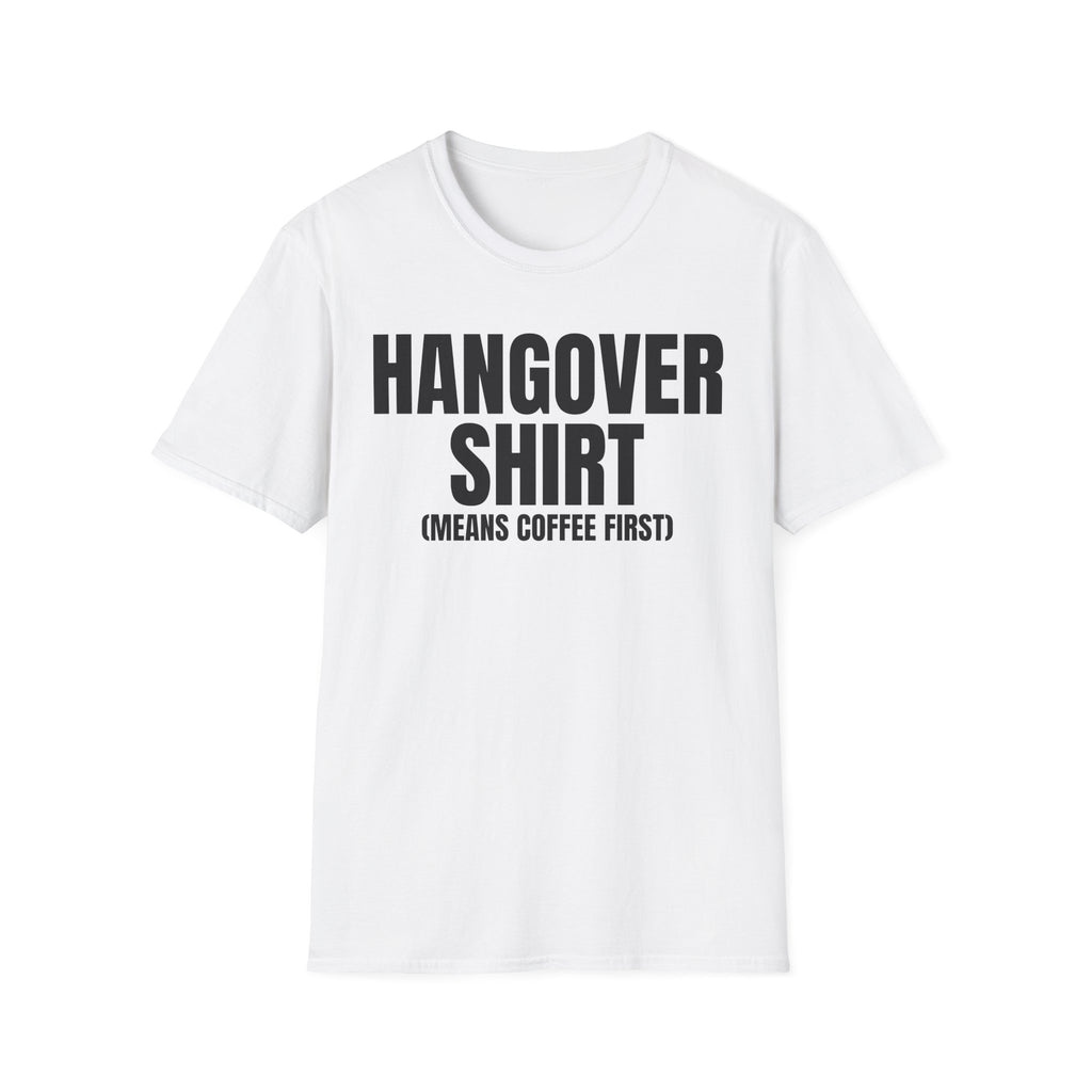 HANGOVER SHIRT (means coffee first) T-SHIRT