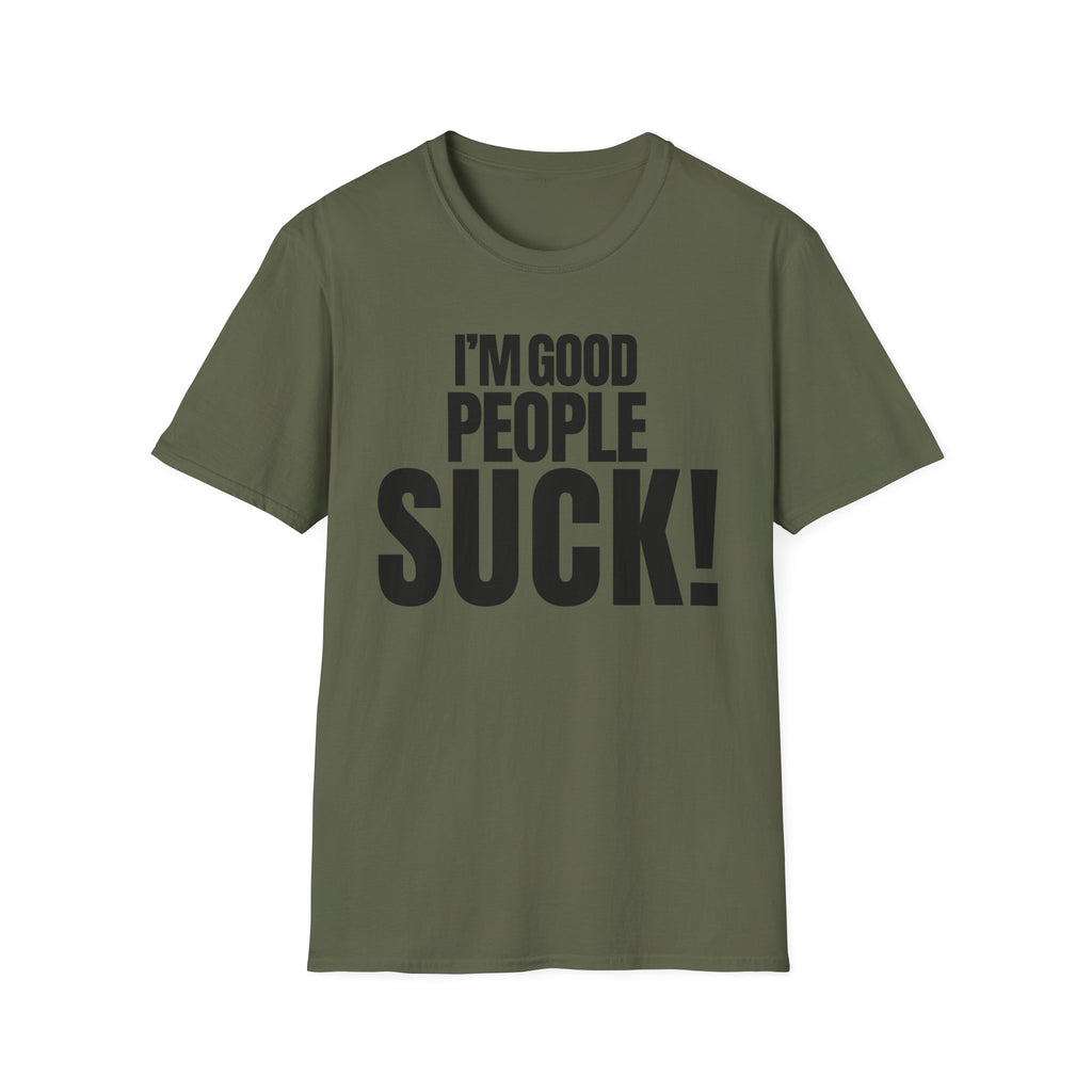 I'M GOOD PEOPLE SUCK! T-SHIRT