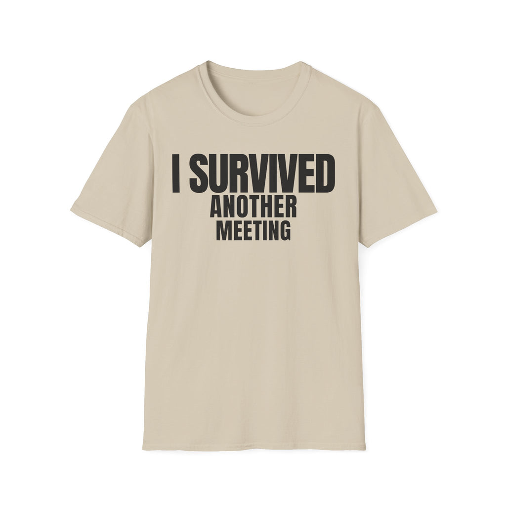 I SURVIVED ANOTHER MEETING T-SHIRT
