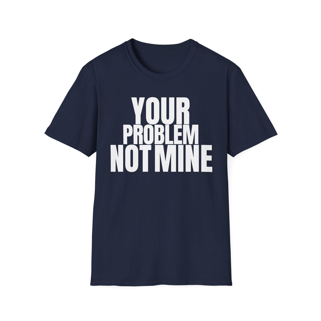 YOUR PROBLEM NOT MINE T-SHIRT | Minimalist Statement Tee | Bold Typography Shirt