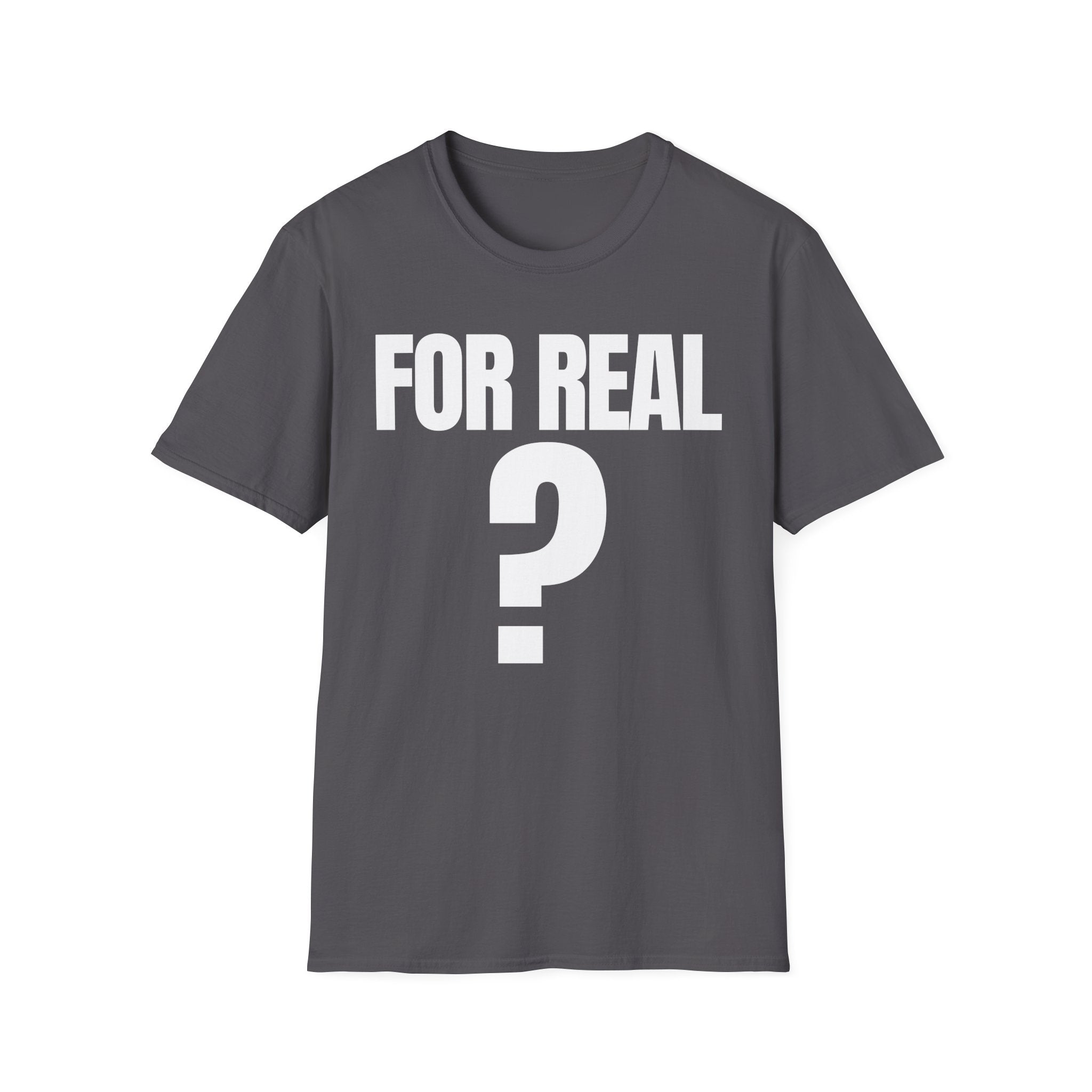 FOR REAL? T-SHIRT